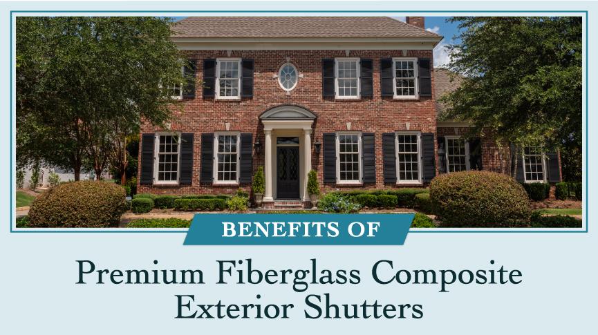 Benefits of Premium Fiberglass Composite Exterior Shutters